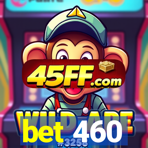 bet 460